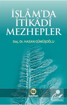 İslam'da İtikadi Mezhepler - Hasan Gümüşoğlu - Kayıhan Yayınları