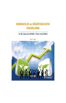 Bankacılık ve Sigortacılıkta Pazarlama / Aziz Öztürk Bankacılık ve Sigortacılıkta Pazarlama / Aziz Öztürk