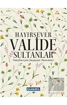 Hayırsever Valide Sultanlar -  Çamlıca Basım Yayın