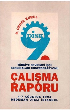 Disk 9. Genel Kurul Türkiye Devrimci İşçi Sendikaları Konfederasyonu Çalışma Raporu 4-7 Ağustos 1994, Dedeman Oteli İstanbul Disk 9. Genel Kurul Türkiye Devrimci İşçi Sendikaları Konfederasyonu Çalışma Raporu 4-7 Ağustos 1994, Dedeman Oteli İstanbul
