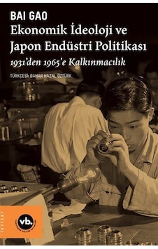 Ekonomik İdeoloji Ve Japon Endüstri Politikaları / 1931'den 19... Ekonomik İdeoloji Ve Japon Endüstri Politikaları / 1931'den 19...