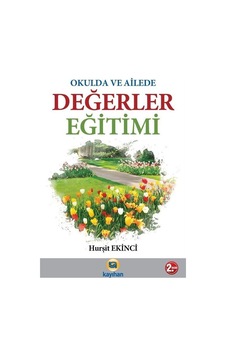 Okulda ve Ailede Değerler Eğitimi - Hurşit Ekinci - Kayıhan Yayınları Okulda ve Ailede Değerler Eğitimi - Hurşit Ekinci - Kayıhan Yayınları