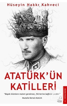 Atatürk'Ün Katilleri / Hüseyin Hakkı Kahveci 9786053117261 Atatürk'Ün Katilleri / Hüseyin Hakkı Kahveci 9786053117261