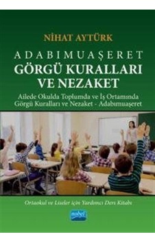 Adabımuaşeret Görgü Kuralları ve Nezaket - Nihat Aytürk - Nobel Akademik Yayıncılık Adabımuaşeret Görgü Kuralları ve Nezaket - Nihat Aytürk - Nobel Akademik Yayıncılık