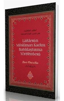 Laiklerin Müslüman Kadını Batılılaştırma Yöntemleri / Bişr bin Fehd el-Bişr Laiklerin Müslüman Kadını Batılılaştırma Yöntemleri / Bişr bin Fehd el-Bişr