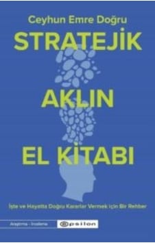 Stratejik Aklın El Kitabı - İşte Ve Hayatta Doğru Kararlar Vermek İçin Bir Rehber Epsilon Yayınevi Ciltli