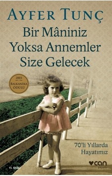 Bir Maniniz Yoksa Annemler Size Gelecek - Ayfer Tunç - Can Yayınları Bir Maniniz Yoksa Annemler Size Gelecek - Ayfer Tunç - Can Yayınları