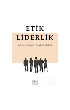 Etik Liderlik - Deniz Palalar Alkan - Derin Yayınları Etik Liderlik - Deniz Palalar Alkan - Derin Yayınları