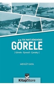 Görele: Görele - Eynesil - Çanakçı - Tek Parti Döneminde - Mevlüt Kaya - Arı Sanat Yayınevi Görele: Görele - Eynesil - Çanakçı - Tek Parti Döneminde - Mevlüt Kaya - Arı Sanat Yayınevi
