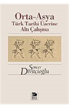 Orta - Asya Türk Tarihi Üzerine Altı Çalışma - Sencer Divitçioğlu - İmge Kitabevi