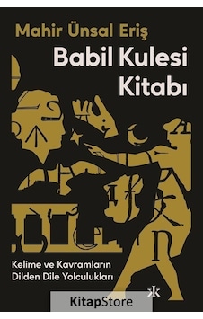 Babil Kulesi Kitabı - Kelime ve Kavramların Dilden Dile Yolculukları - Mahir Ünsal Eriş - Kafka Kitap Babil Kulesi Kitabı - Kelime ve Kavramların Dilden Dile Yolculukları - Mahir Ünsal Eriş - Kafka Kitap