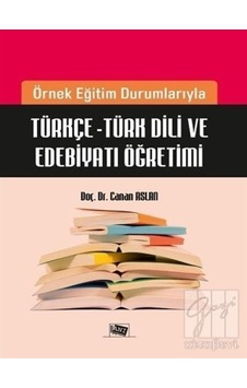Anı Yayıncılık - Örnek Eğitim Durumlarıyla Türkçe - Türk Dili ve Edebiyatı Öğretimi-Canan Aslan Anı Yayıncılık - Örnek Eğitim Durumlarıyla Türkçe - Türk Dili ve Edebiyatı Öğretimi-Canan Aslan