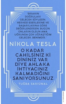 Nikola Tesla - O Kadar Cahilsiniz Ki Dininiz Var Diye Ahlaka İhtiyacınız Kalmadığını Sanıyorsunuz Nikola Tesla - O Kadar Cahilsiniz Ki Dininiz Var Diye Ahlaka İhtiyacınız Kalmadığını Sanıyorsunuz