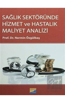 Siyasal Kitabevi - Akademik Kitaplar - Sağlık Sektöründe Hizmet ve Hastalık Maliyet Analizi