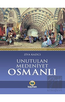 Unutulan Medeniyet Osmanlı -  Kayıhan Yayınları