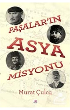 Paşalar'ın Asya Misyonu - Murat Çulcu - E Yayınları