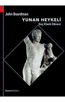 Yunan Heykeli - Geç Klasik Dönem - John Boardman - Homer Kitabevi