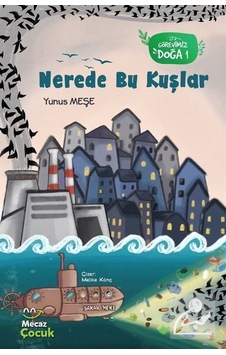 Nerede Bu Kuşlar - Görevimiz Doğa 1 - Yunus Meşe - Mecaz Çocuk