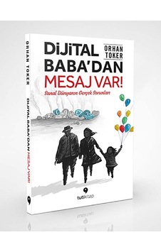 Dijital Baba'dan Mesaj Var! Sanal Dünyanın Gerçek Sorunları - Orhan Toker - Tuti Kitap Dijital Baba'dan Mesaj Var! Sanal Dünyanın Gerçek Sorunları - Orhan Toker - Tuti Kitap