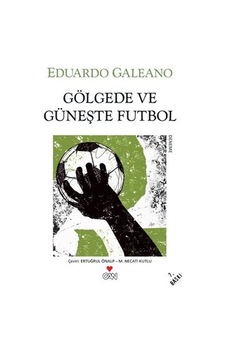 Gölgede ve Güneşte Futbol - Eduardo Galeano - Can Yayınları