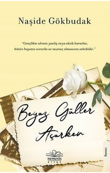 Beyaz Güller Açarken - Naşide Gökbudak - Nemesis Kitap