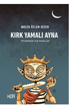 Kırk Yamalı Ayna-Yetişkin için Masallar - Melek Özlem Sezer - Kor Kitap