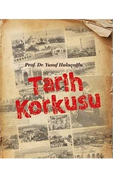 Tarih Korkusu - Yusuf Halaçoğlu İlk Baskı 2014
