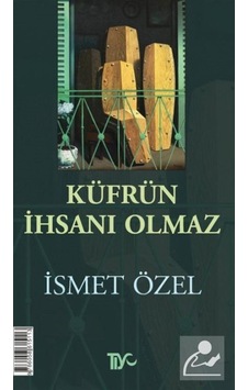 Küfrün Ihsanı Olmaz / Ismet Özel 9786058615113 Küfrün Ihsanı Olmaz / Ismet Özel 9786058615113