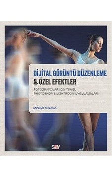 Dijital Görüntü Düzenleme & Özel Efektler - Michael Freeman - Say Yayınları Dijital Görüntü Düzenleme & Özel Efektler - Michael Freeman - Say Yayınları