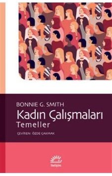 Kadın Çalışmaları - Temeller - Bonnie G. Smith - İletişim Yayınları Kadın Çalışmaları - Temeller - Bonnie G. Smith - İletişim Yayınları