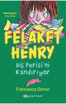 Felaket Henry Diş Perisini Kandırıyor / Francesca Simon Felaket Henry Diş Perisini Kandırıyor / Francesca Simon