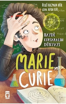 Marie Curie: Haydi Kurtaralım Dünyayı - 1 - Ülkü Hazman Hür - Timaş Çocuk Marie Curie: Haydi Kurtaralım Dünyayı - 1 - Ülkü Hazman Hür - Timaş Çocuk
