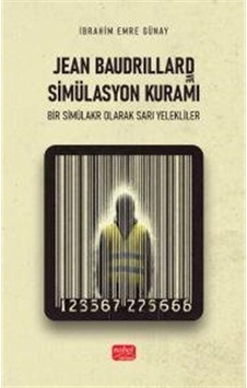 Jean Baudrıllard Ve Simülasyon Kuramı / İbrahim Emre Günay Jean Baudrıllard Ve Simülasyon Kuramı / İbrahim Emre Günay