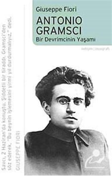 Antonio Gramsci - Bir Devrimcinin Yaşamı - Gıuseppe Fıorı - İletişim Yayınları Antonio Gramsci - Bir Devrimcinin Yaşamı - Gıuseppe Fıorı - İletişim Yayınları