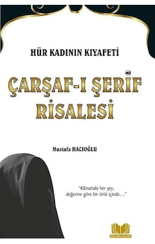 Hür Kadının Kıyafeti Çarşaf-ı Şerif Risalesi / Mustafa Hacıoğlu