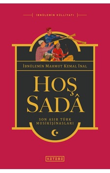 Hoş Sada-Son Asır Türk Musikişinasları - İbnülemin Mahmut Kemal İnal - Ketebe Hoş Sada-Son Asır Türk Musikişinasları - İbnülemin Mahmut Kemal İnal - Ketebe