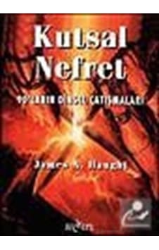 Kutsal Nefret - 90'ların Dinsel Çatışmaları / James A. Haught Kutsal Nefret - 90'ların Dinsel Çatışmaları / James A. Haught