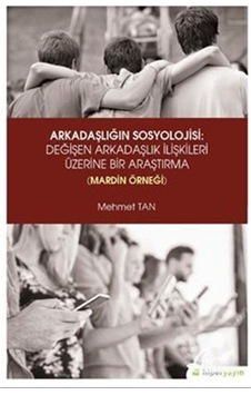 Arkadaşlığın Sosyolojisi: Değişen Arkadaşlık İlişkileri Üzerin... Arkadaşlığın Sosyolojisi: Değişen Arkadaşlık İlişkileri Üzerin...