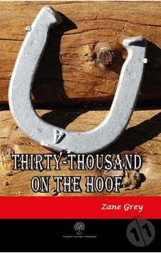 Thirty - Thousand on the Hoof - Zane Grey - Platanus Publishing