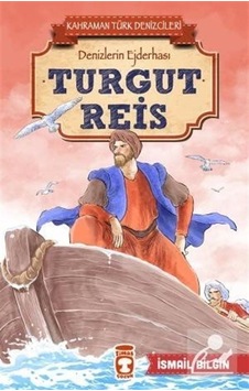 Turgut Reis - Kahraman Türk Denizcileri - İsmail Bilgin Turgut Reis - Kahraman Türk Denizcileri - İsmail Bilgin
