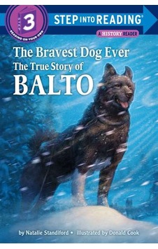 The Bravest Dog Ever: The True Story of Balto (Step-Into-Reading) - Natalie Standiford - Random House The Bravest Dog Ever: The True Story of Balto (Step-Into-Reading) - Natalie Standiford - Random House