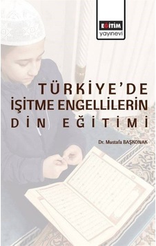 Türkiye'de İşitme Engellilerin Din Eğitimi  -  Mustafa Başkonak  -  Eğitim Yayınevi