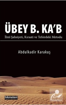 Übey B. Ka'b İlmi Şahsiyeti Kıraati ve Tefsirdeki Metodu / Abd... 9786053513650 Übey B. Ka'b İlmi Şahsiyeti Kıraati ve Tefsirdeki Metodu / Abd... 9786053513650