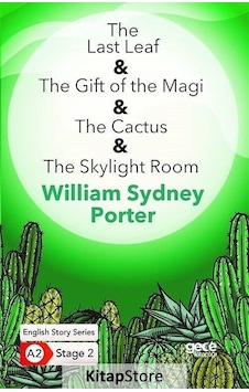 The Last Leaf - The Gift of the Magi - The Cactus - The Skylight Room - English Story Series - A2 St - William Sydney Porter - Gece Kitaplığı The Last Leaf - The Gift of the Magi - The Cactus - The Skylight Room - English Story Series - A2 St - William Sydney Porter - Gece Kitaplığı