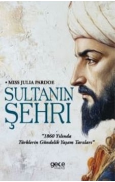 Sultanın Şehri - 1860 Yılında Türklerin Gündelik Yaşam Tarzları Sultanın Şehri - 1860 Yılında Türklerin Gündelik Yaşam Tarzları