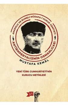 Anadolu ve Rumeli Müdafa-i Hukuk Cemiyeti-Yeni Türk Cumhuriyeti'nin Kurucu Metinleri - Mustafa Kemal Atatürk - Altıkırkbeş Basın Yayın Anadolu ve Rumeli Müdafa-i Hukuk Cemiyeti-Yeni Türk Cumhuriyeti'nin Kurucu Metinleri - Mustafa Kemal Atatürk - Altıkırkbeş Basın Yayın