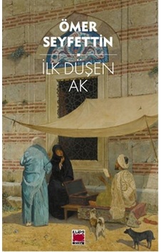 İlk Düşen Ak - Ömer Seyfettin - Elips Kitapları
