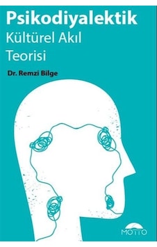 Psikodiyalektik Kültürel Akıl Teorisi - Remzi Bilge - Motto Yayınları Psikodiyalektik Kültürel Akıl Teorisi - Remzi Bilge - Motto Yayınları