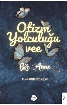 Otizm Yolculuğu vee Bir Anne - Emel Soğancı Açku - Sinada Yayınevi