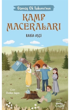 Gümüş Ok Takımı'nın Kamp Maceraları - Rabia Aşçı - Mecaz Çocuk Gümüş Ok Takımı'nın Kamp Maceraları - Rabia Aşçı - Mecaz Çocuk